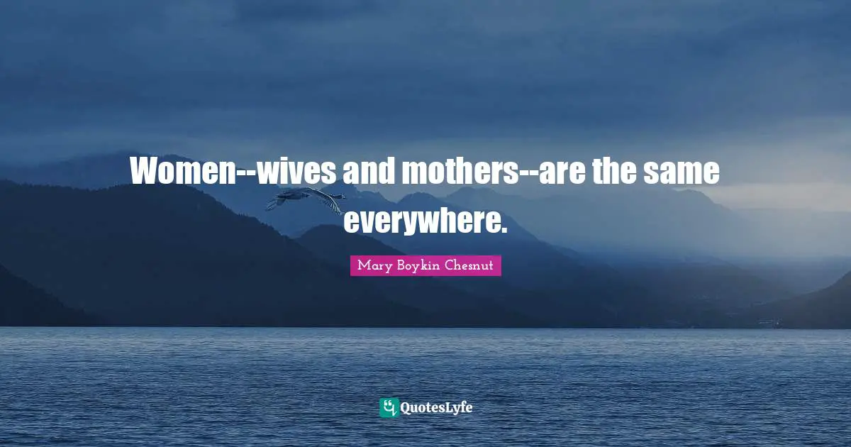 Women--wives and mothers--are the same everywhere.