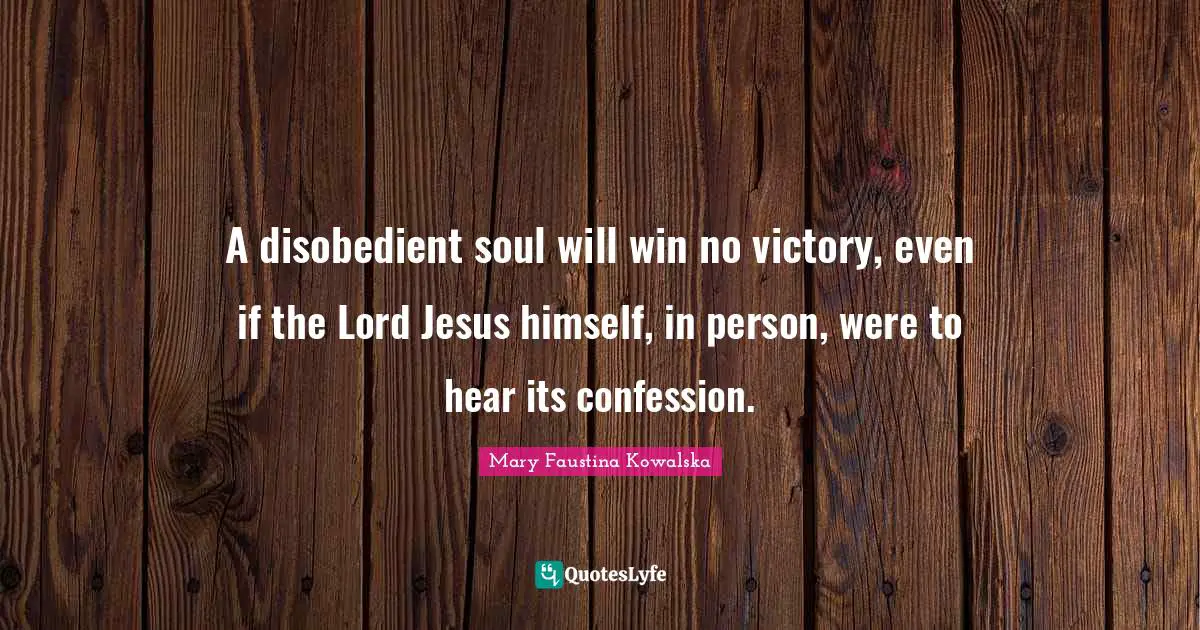 A disobedient soul will win no victory, even if the Lord Jesus himself, in person, were to hear its confession.