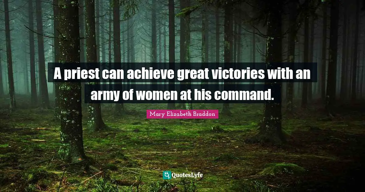 A priest can achieve great victories with an army of women at his command.