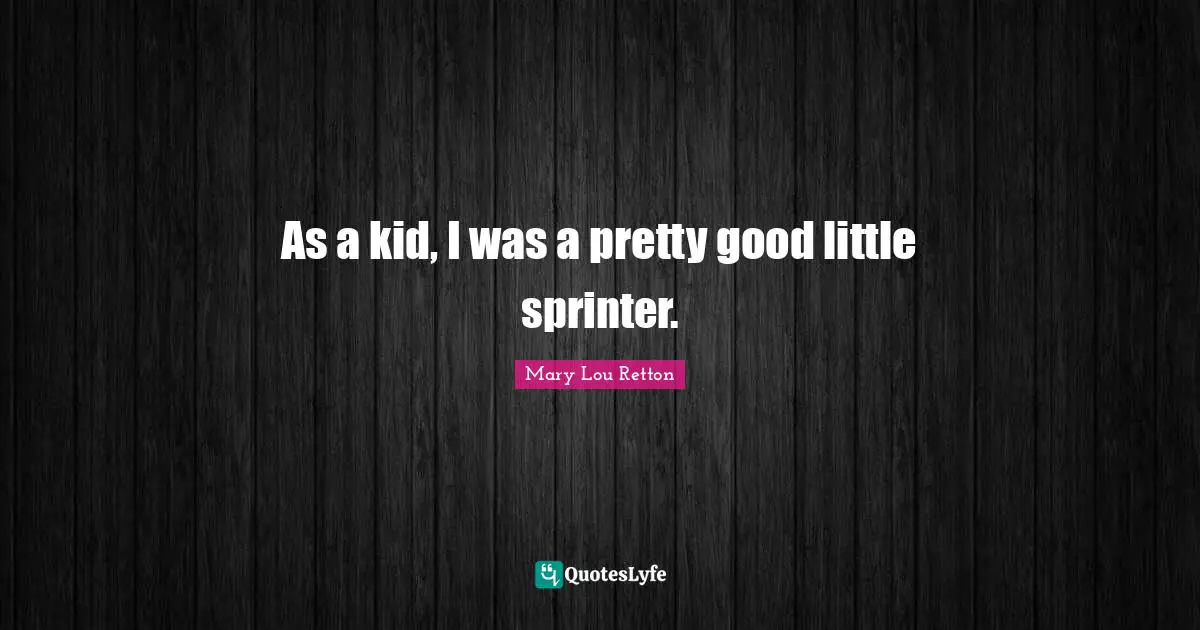 As a kid, I was a pretty good little sprinter.