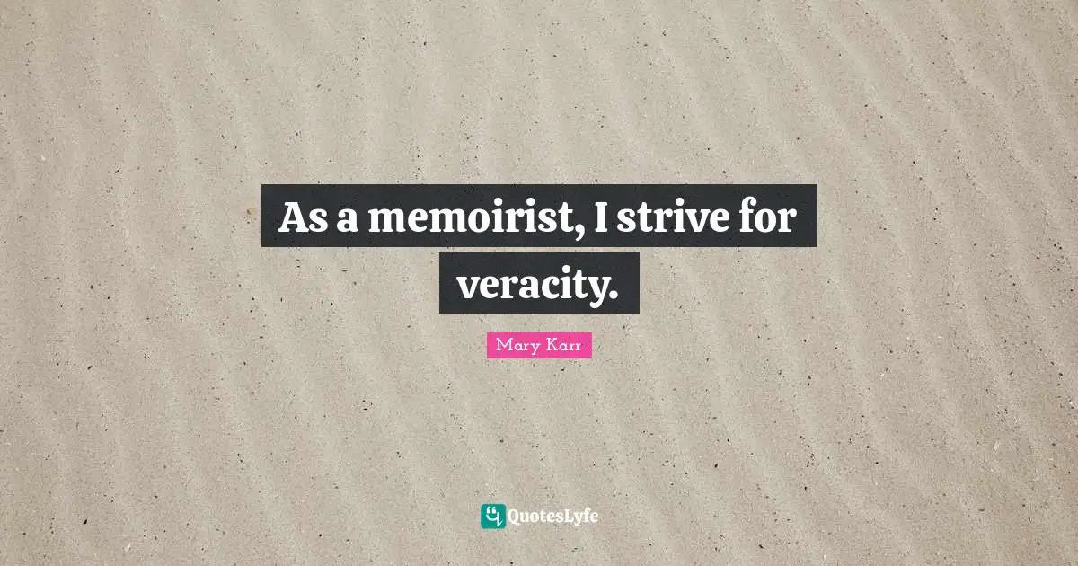 As a memoirist, I strive for veracity.