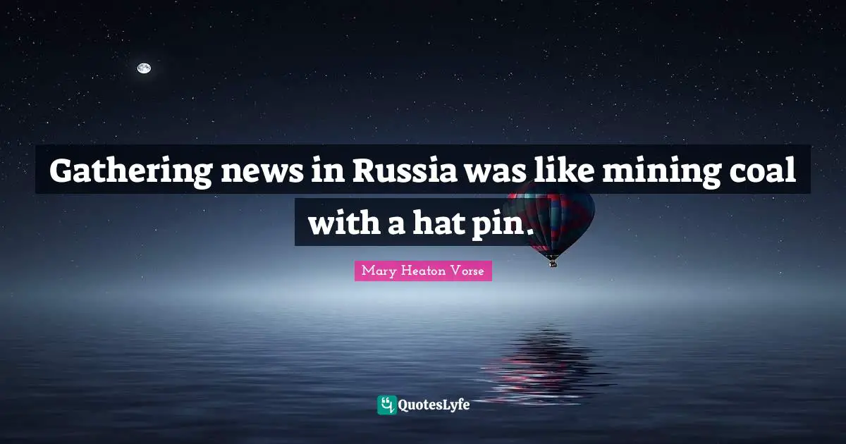 Gathering news in Russia was like mining coal with a hat pin.