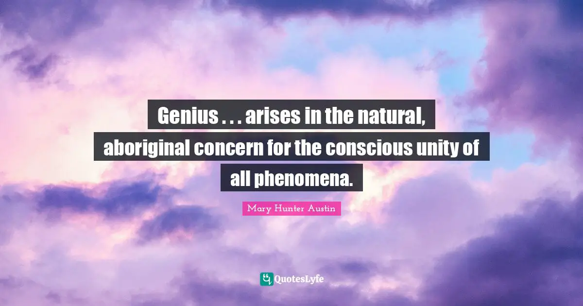 Genius . . . arises in the natural, aboriginal concern for the conscious unity of all phenomena.