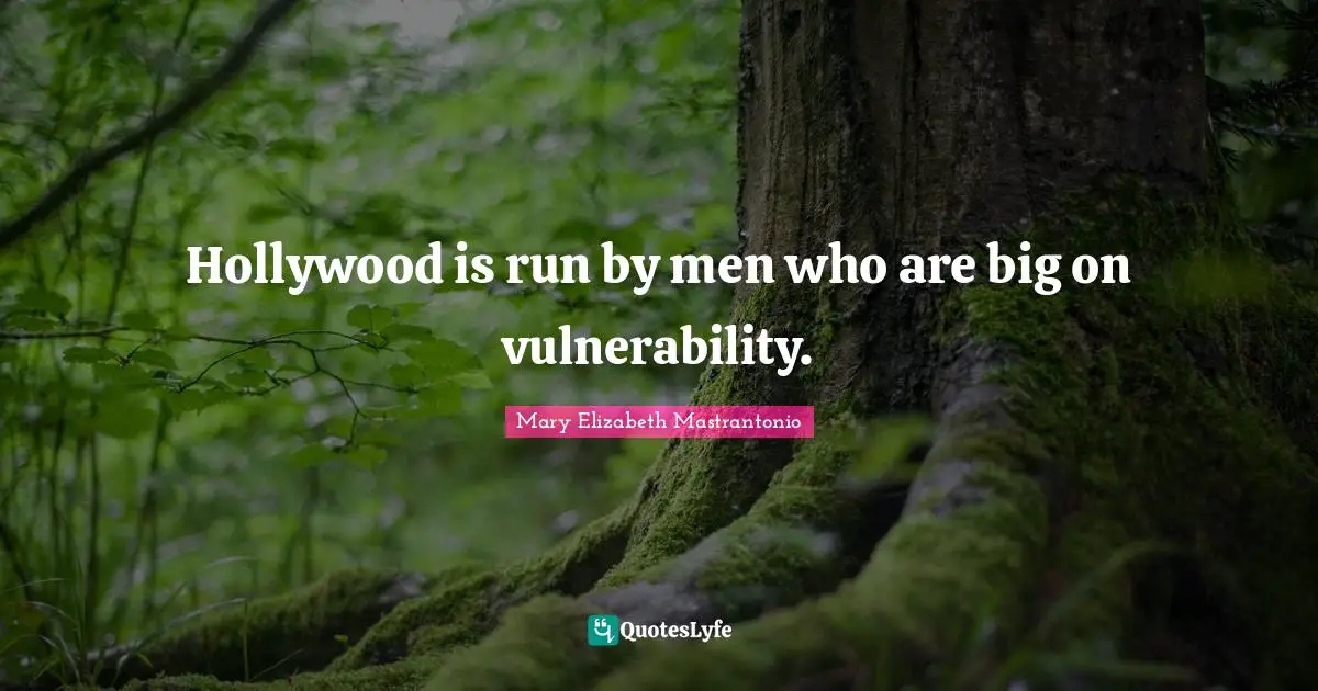 Hollywood is run by men who are big on vulnerability.