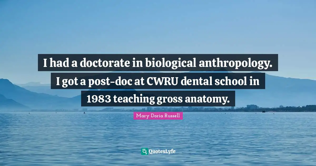 I had a doctorate in biological anthropology. I got a post-doc at CWRU dental school in 1983 teaching gross anatomy.