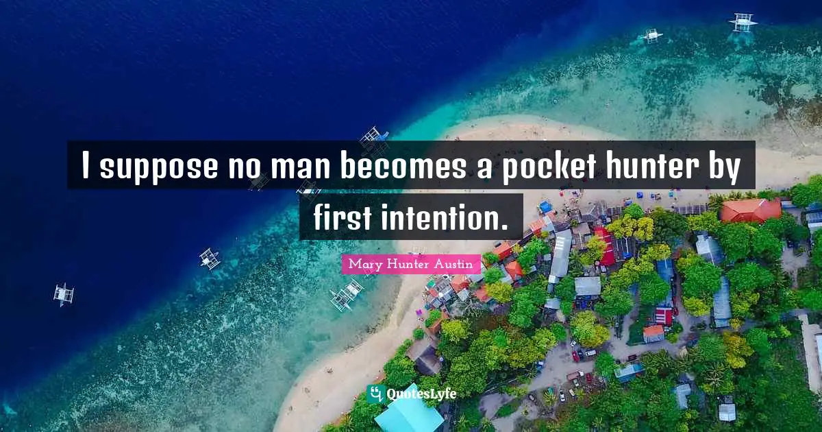 I suppose no man becomes a pocket hunter by first intention.