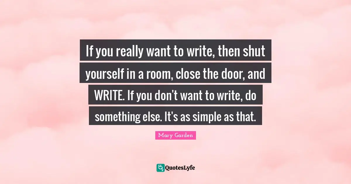If you really want to write, then shut yourself in a room, close the door, and WRITE. If you don't want to write, do something else. It's as simple as that.
