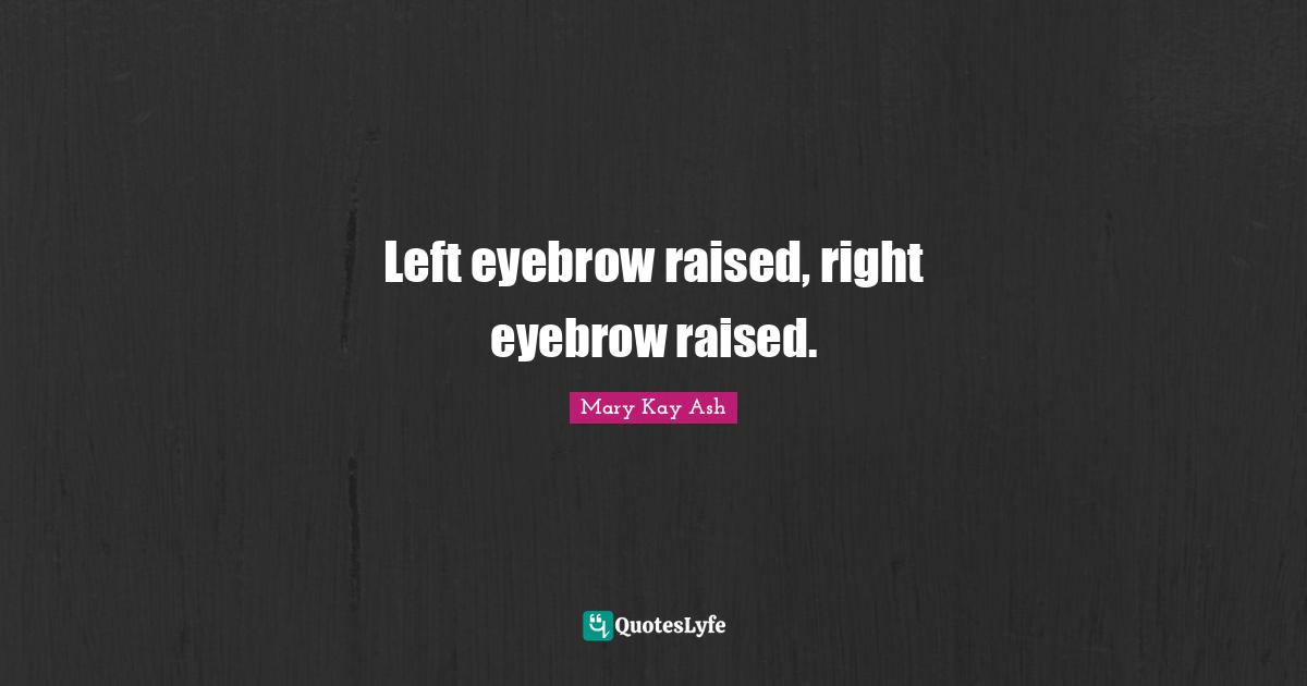 Left eyebrow raised, right eyebrow raised.