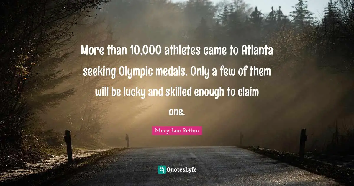 More than 10,000 athletes came to Atlanta seeking Olympic medals. Only a few of them will be lucky and skilled enough to claim one.