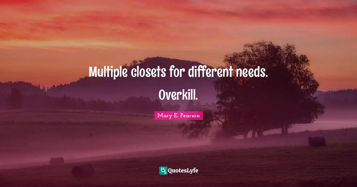 Multiple closets for different needs. Overkill.
