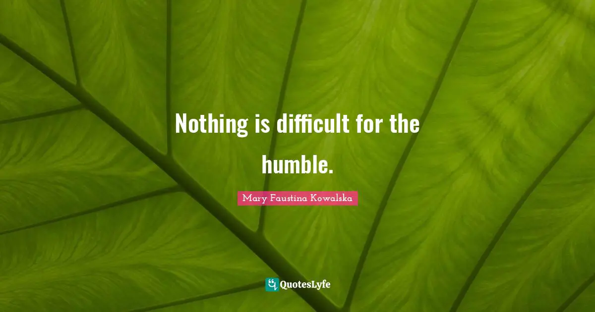 Nothing is difficult for the humble.