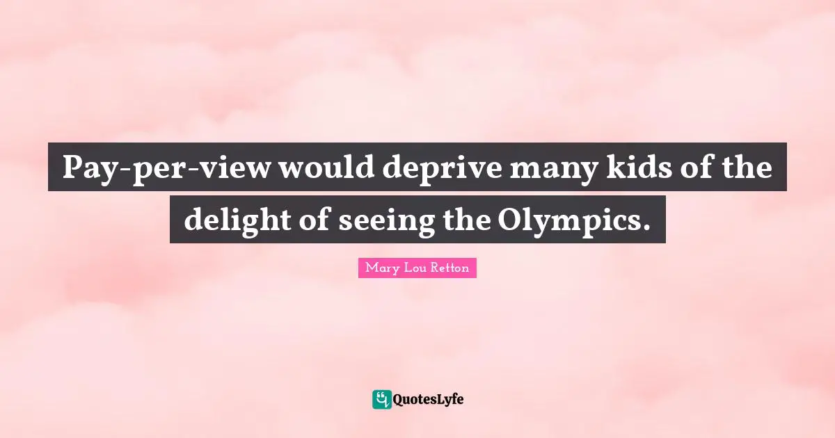 Pay-per-view would deprive many kids of the delight of seeing the Olympics.