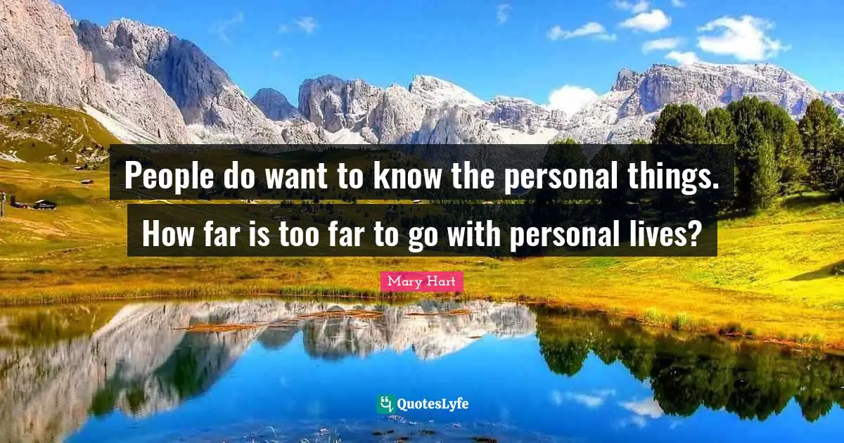 Mary Hart Quotes: "People do want to know the personal things. How far is too far to go with personal lives?"