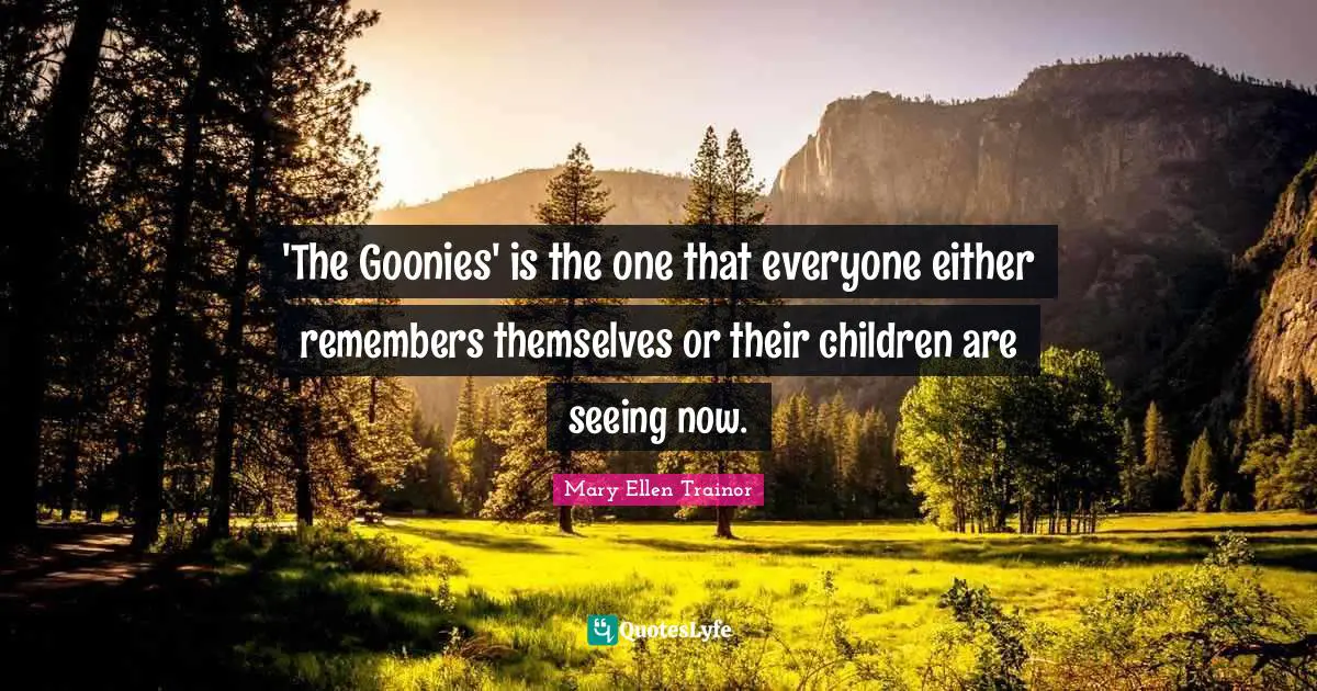 'The Goonies' is the one that everyone either remembers themselves or their children are seeing now.
