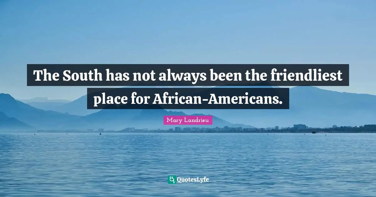 The South has not always been the friendliest place for African-Americans.
