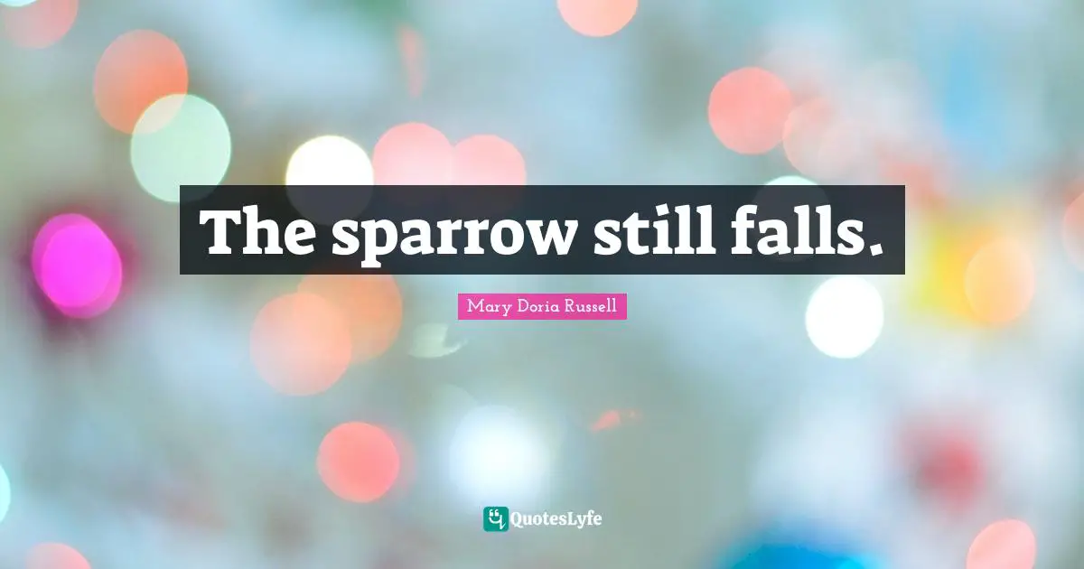 The sparrow still falls.