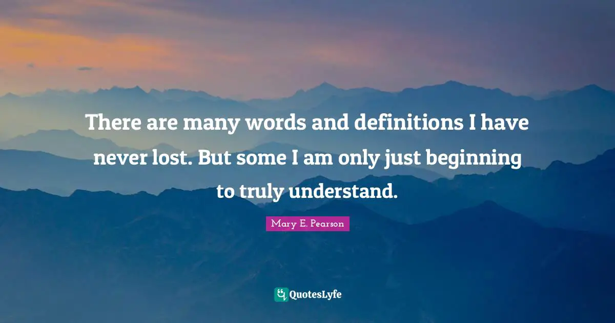 There are many words and definitions I have never lost. But some I am only just beginning to truly understand.
