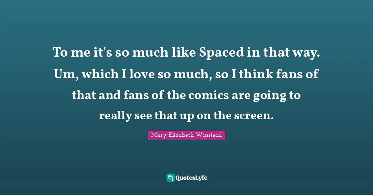 To me it's so much like Spaced in that way. Um, which I love so much, so I think fans of that and fans of the comics are going to really see that up on the screen.