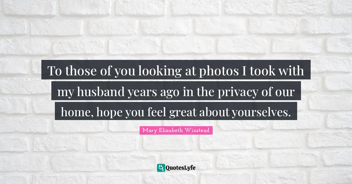 To those of you looking at photos I took with my husband years ago in the privacy of our home, hope you feel great about yourselves.
