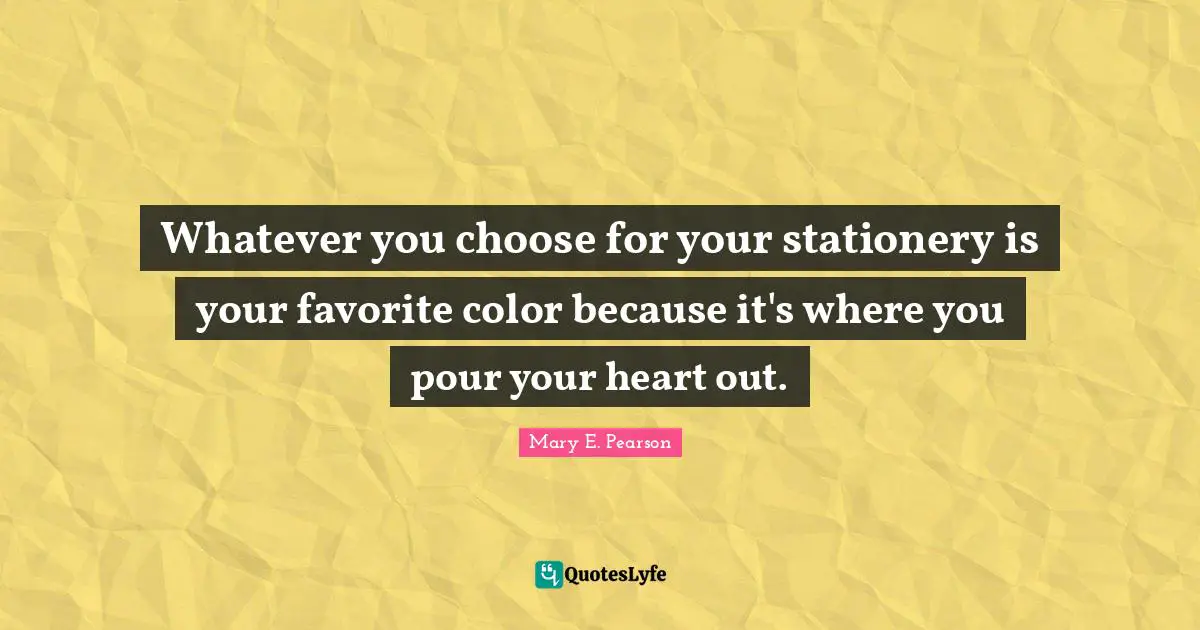 Whatever you choose for your stationery is your favorite color because it's where you pour your heart out.