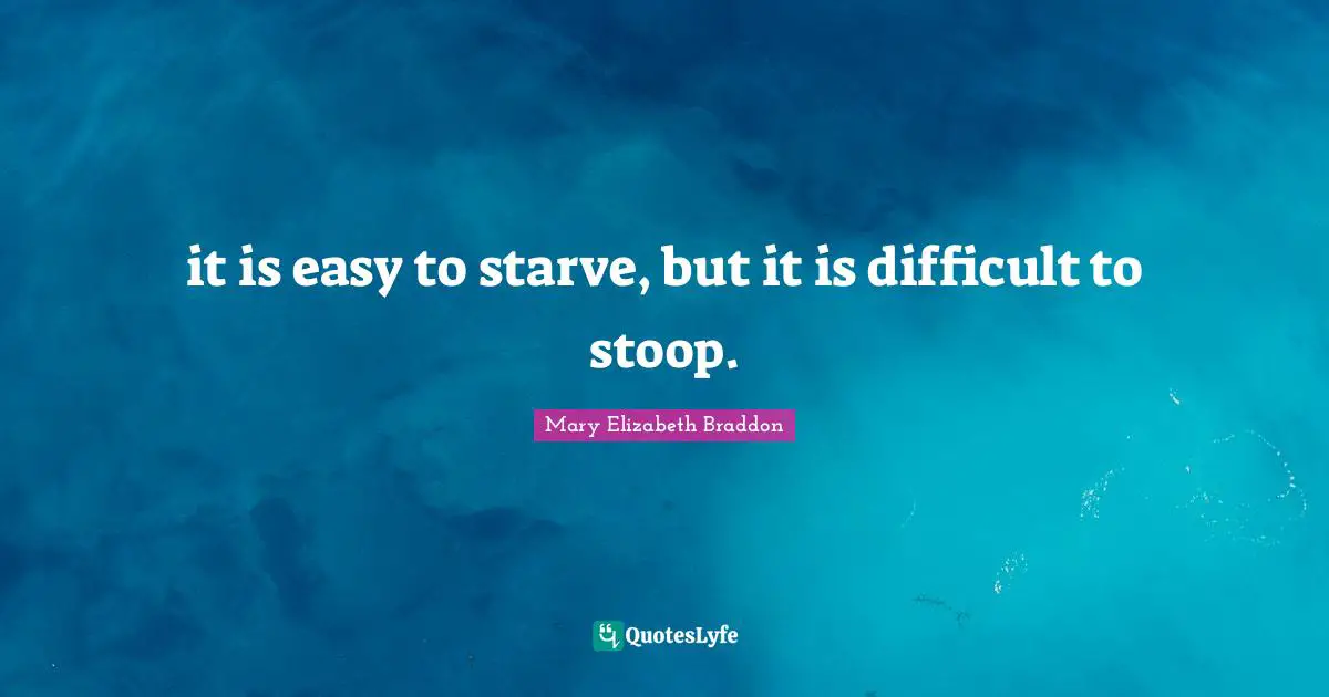 it is easy to starve, but it is difficult to stoop.