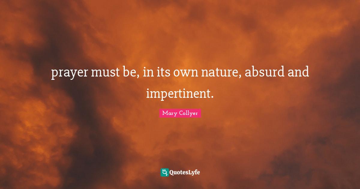 prayer must be, in its own nature, absurd and impertinent.