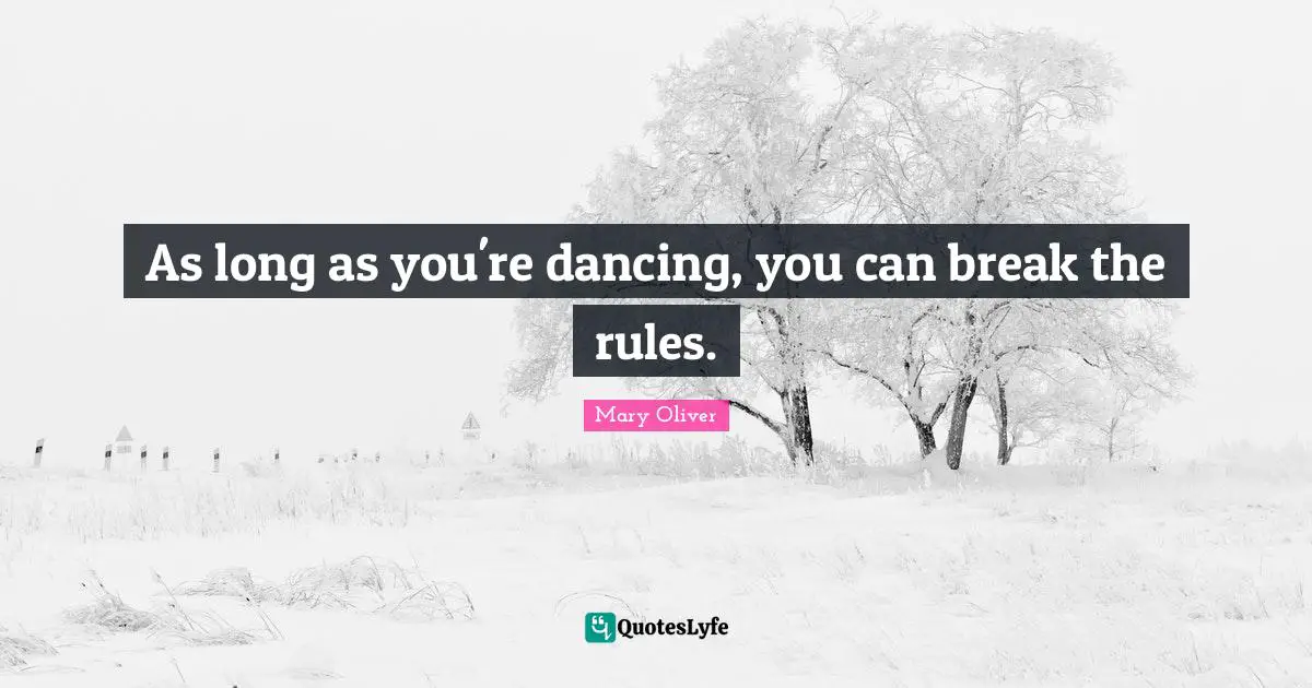 As long as you're dancing, you can break the rules.
