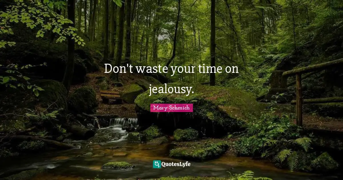 Jealousy Quotes: "Don't waste your time on jealousy."