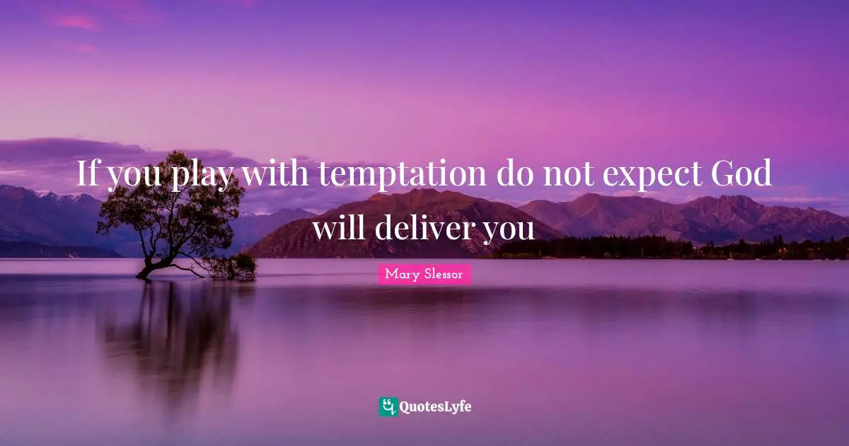 If you play with temptation do not expect God will deliver you
