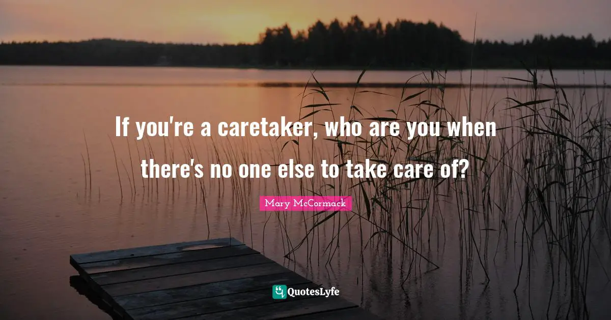 If you're a caretaker, who are you when there's no one else to take care of?