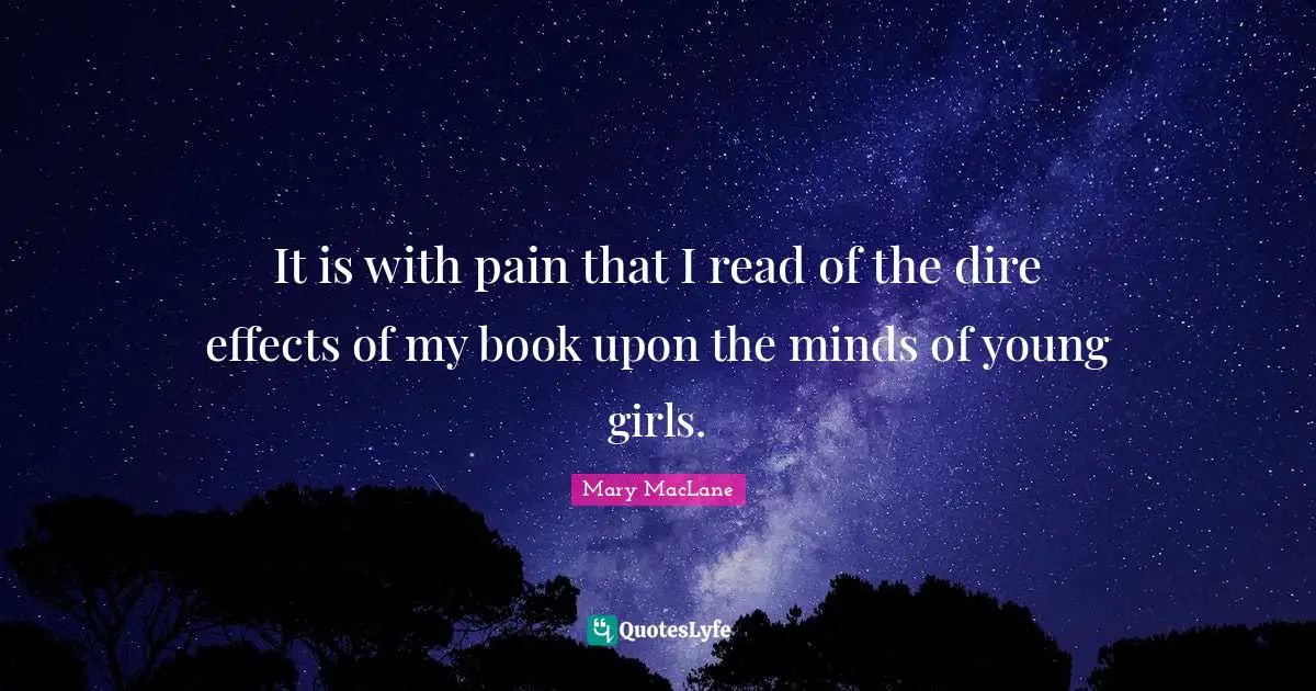 It is with pain that I read of the dire effects of my book upon the minds of young girls.