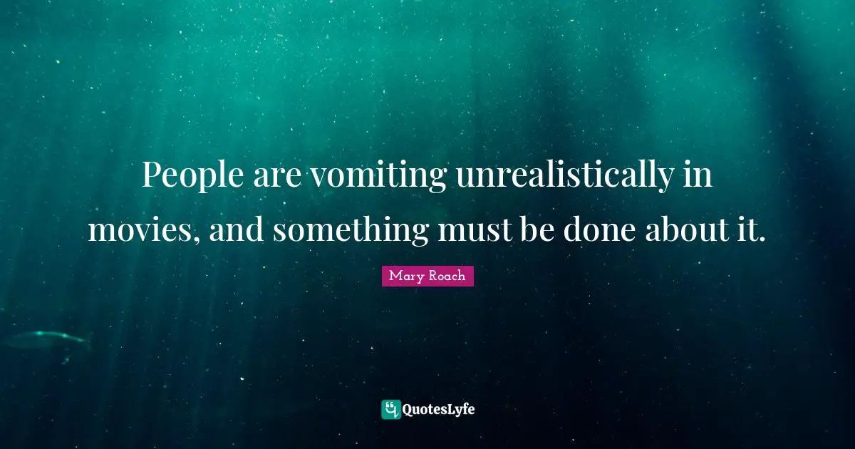 People are vomiting unrealistically in movies, and something must be done about it.