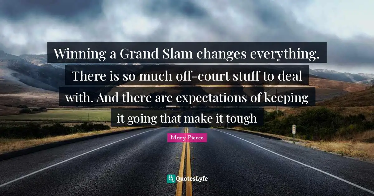 Winning a Grand Slam changes everything. There is so much off-court stuff to deal with. And there are expectations of keeping it going that make it tough