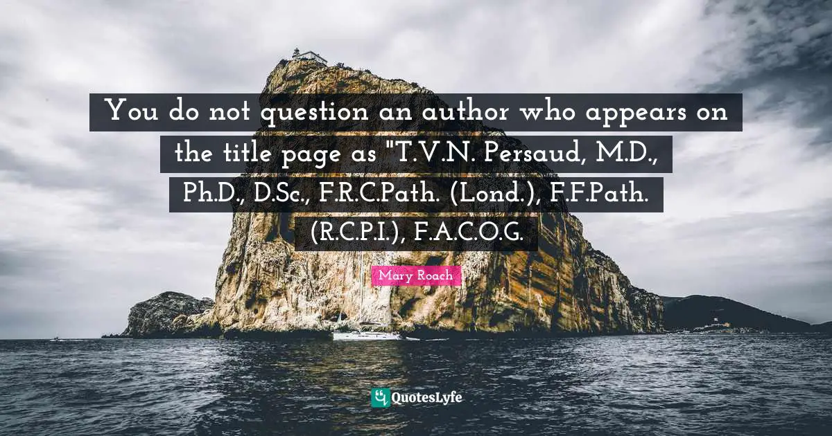 You do not question an author who appears on the title page as "T.V.N. Persaud, M.D., Ph.D., D.Sc., F.R.C.Path. (Lond.), F.F.Path. (R.C.P.I.), F.A.C.O.G.