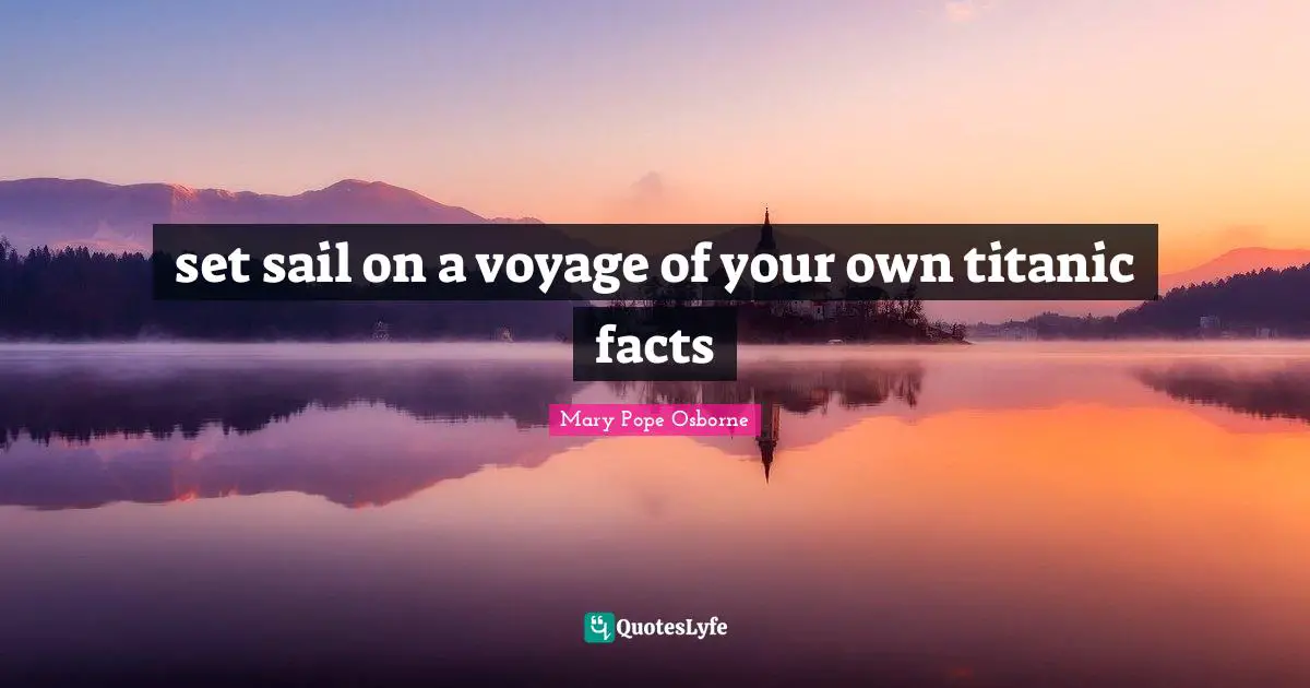 set sail on a voyage of your own titanic facts