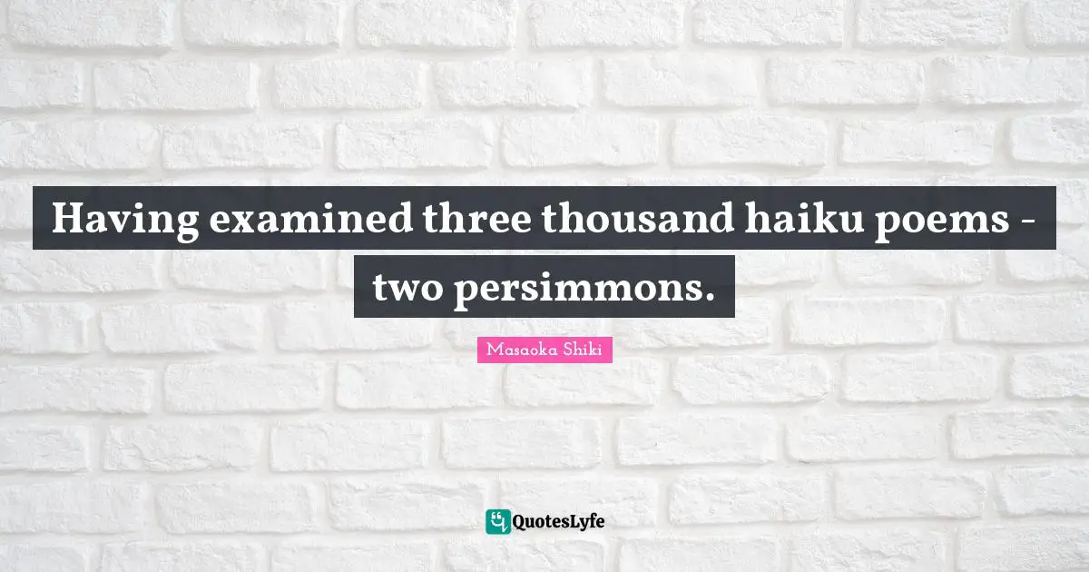 Having examined three thousand haiku poems - two persimmons.