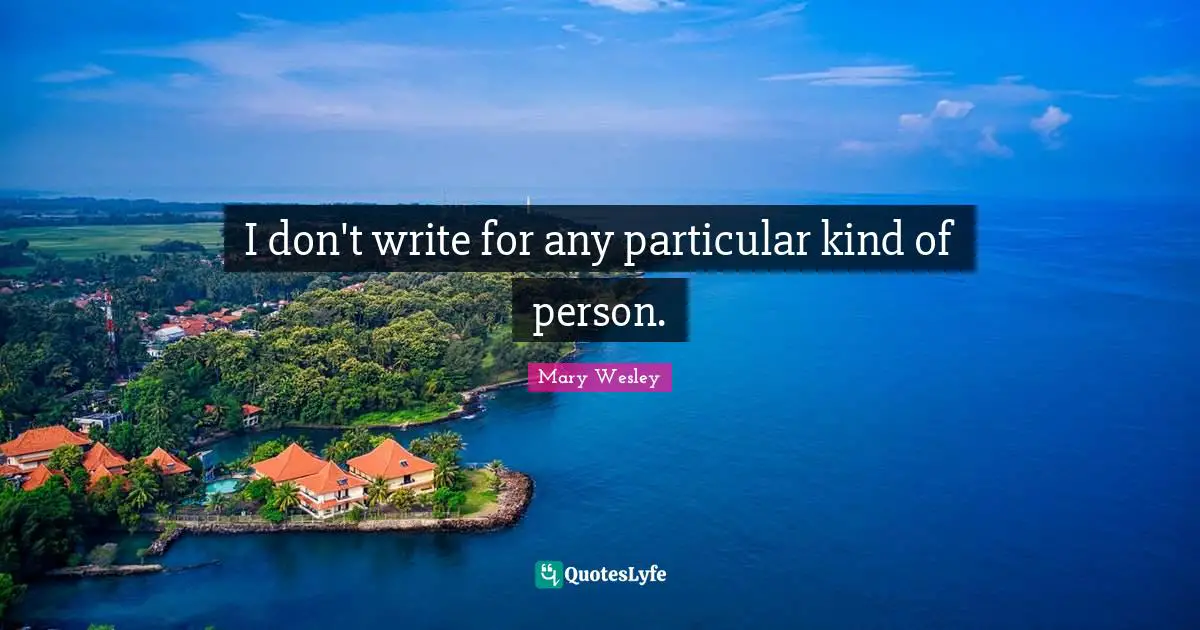 I don't write for any particular kind of person.