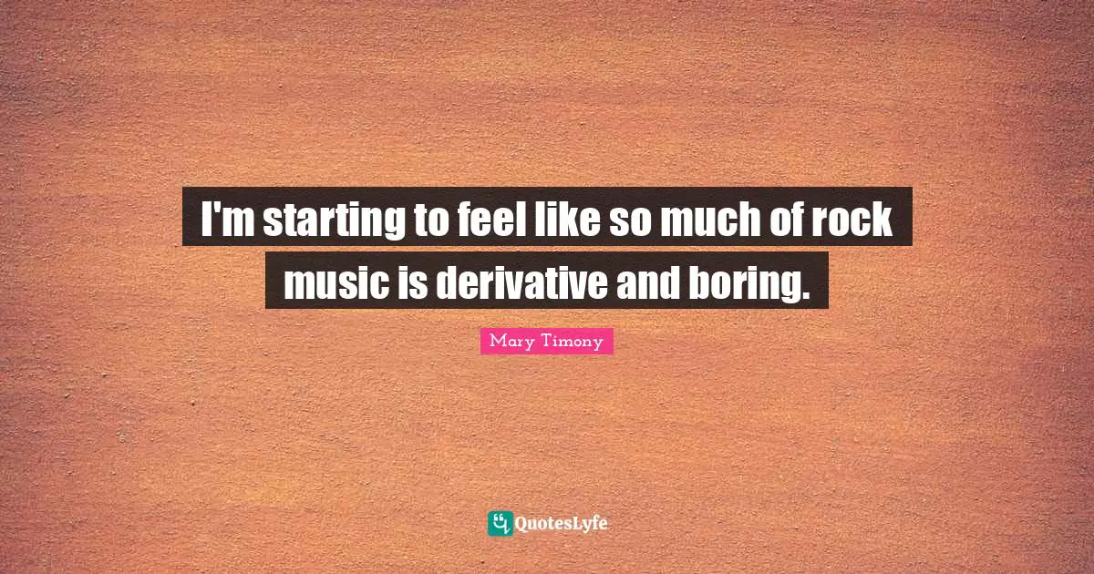 I'm starting to feel like so much of rock music is derivative and boring.