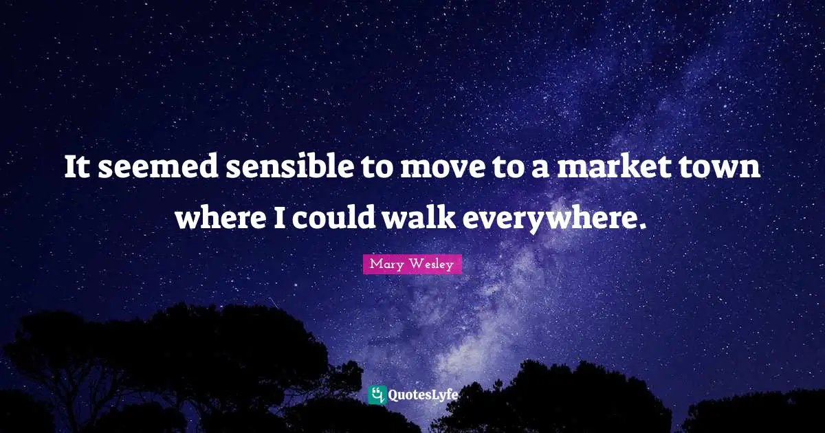 It seemed sensible to move to a market town where I could walk everywhere.