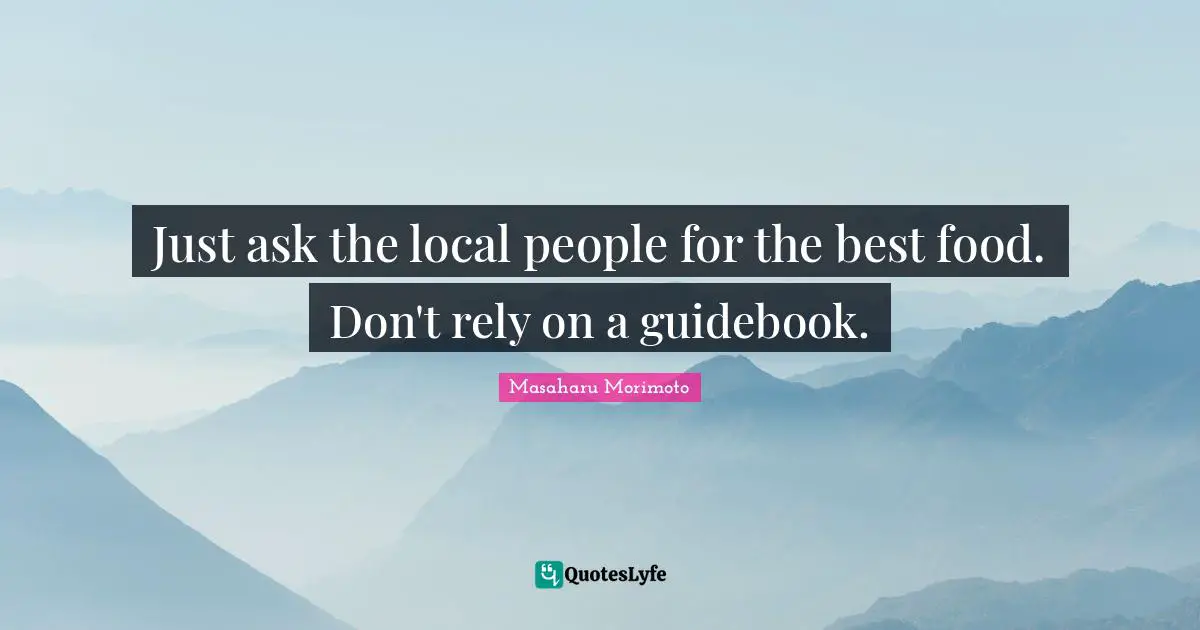 Just ask the local people for the best food. Don't rely on a guidebook.