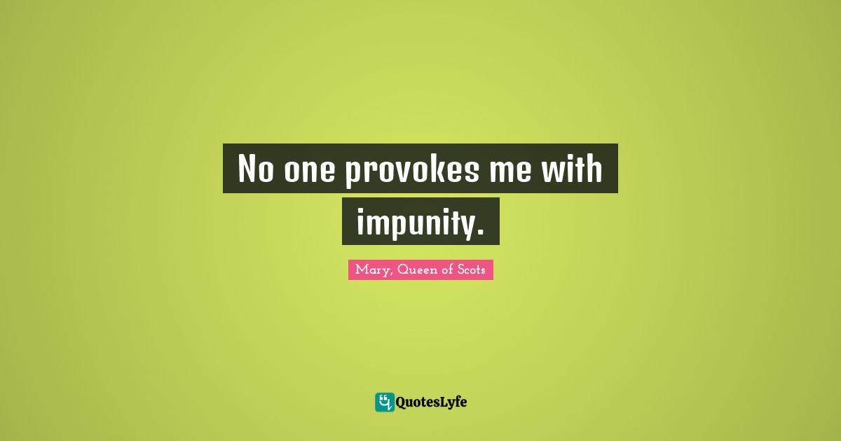 No one provokes me with impunity.