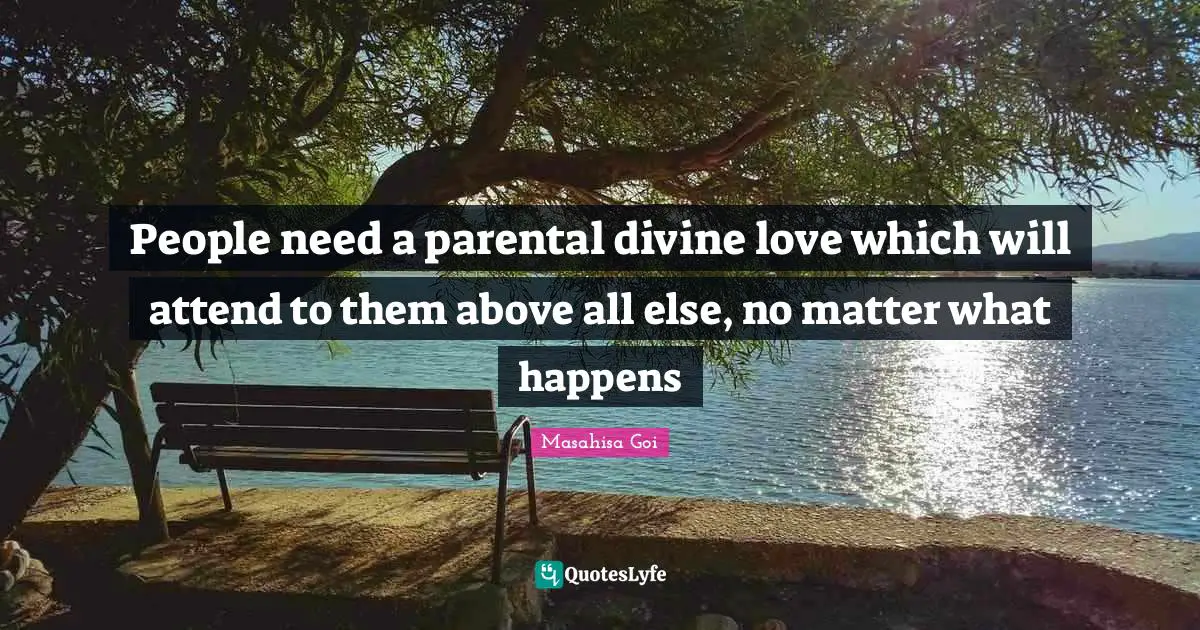 People need a parental divine love which will attend to them above all else, no matter what happens