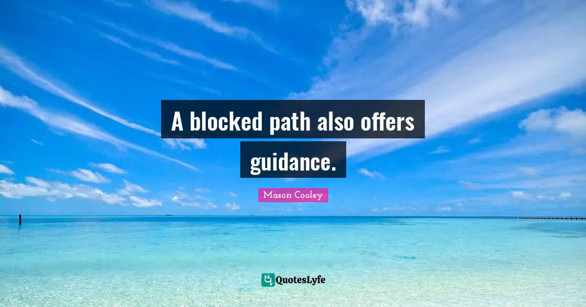 A blocked path also offers guidance.