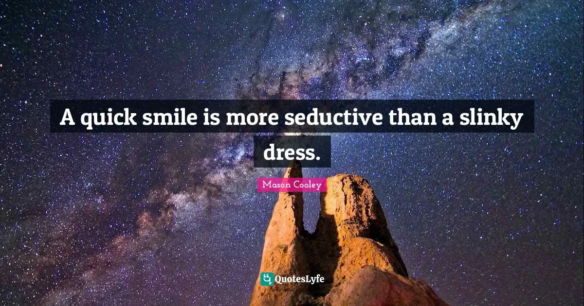 Seductive Quotes: "A quick smile is more seductive than a slinky dress."