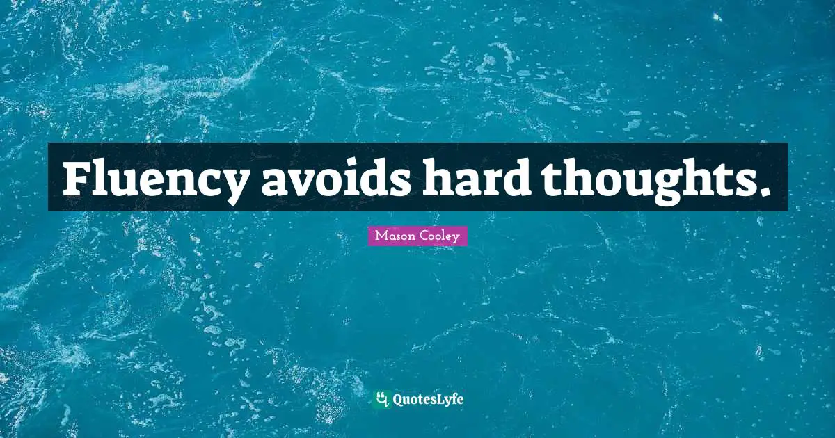 Fluency avoids hard thoughts.