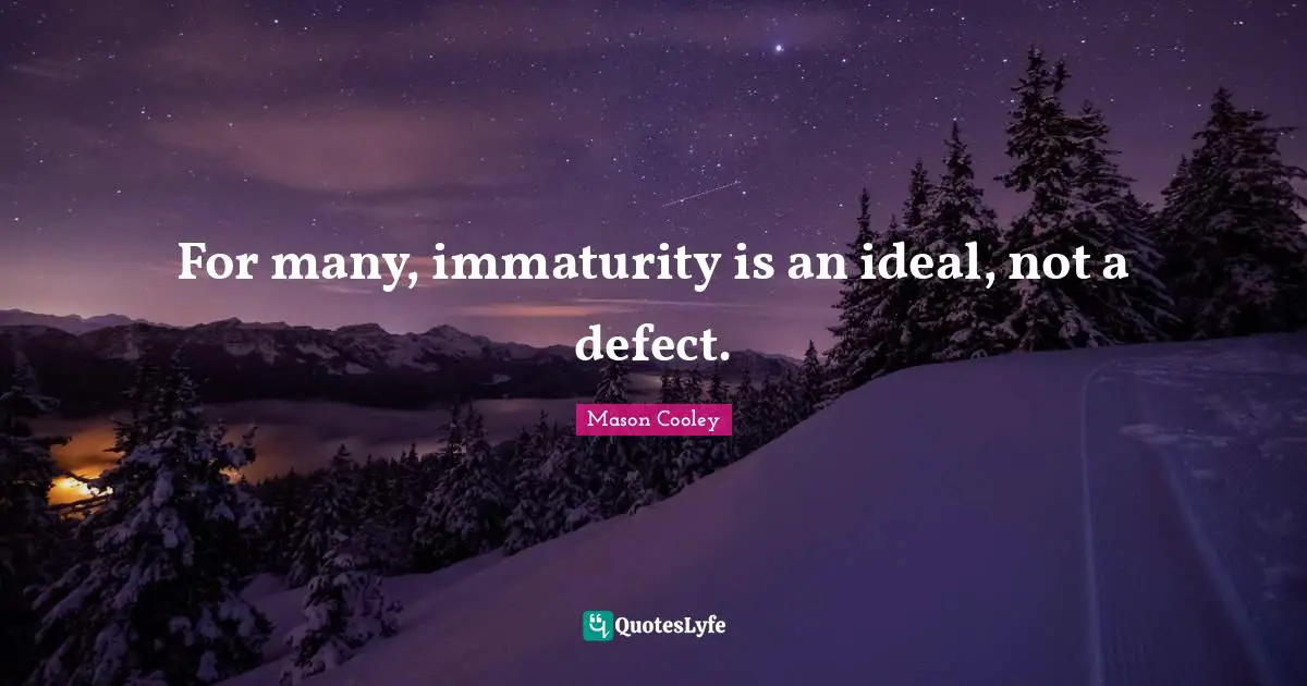 For many, immaturity is an ideal, not a defect.
