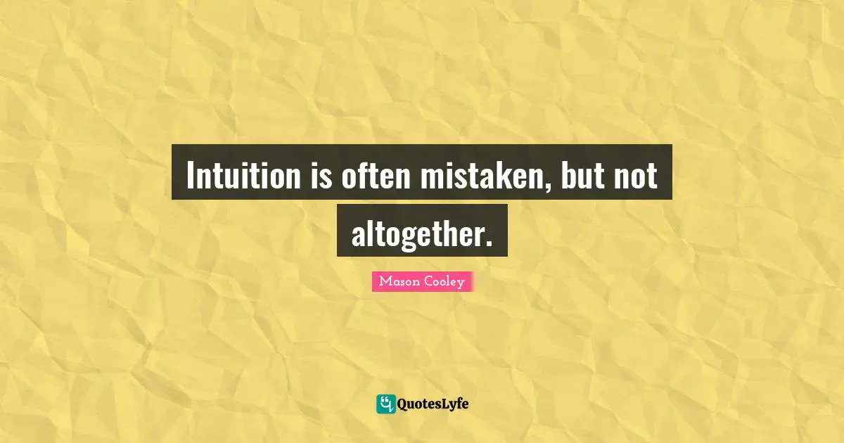 Intuition is often mistaken, but not altogether.