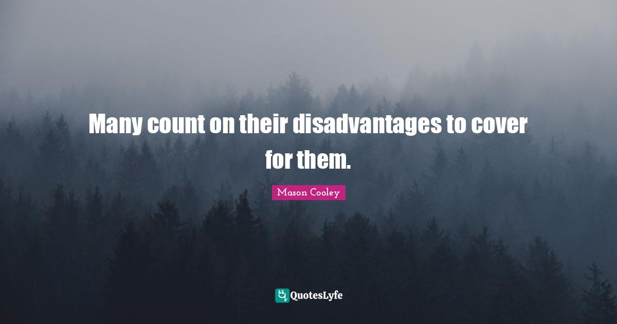 Many count on their disadvantages to cover for them.
