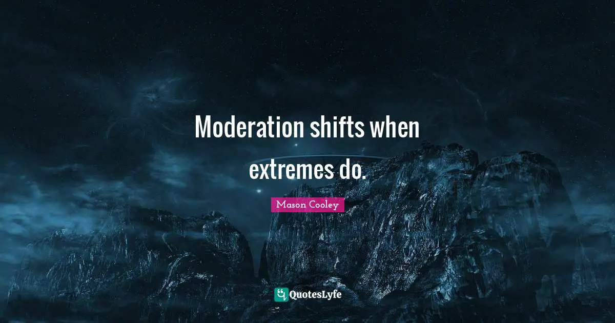 Moderation shifts when extremes do.