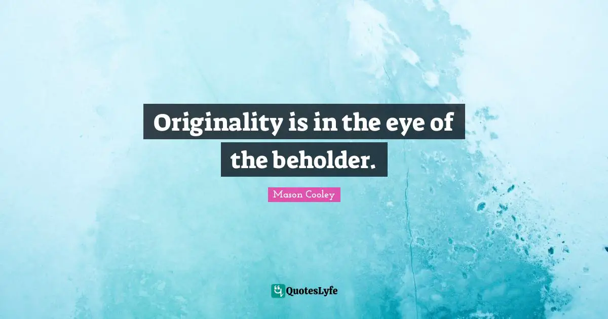 Originality is in the eye of the beholder.